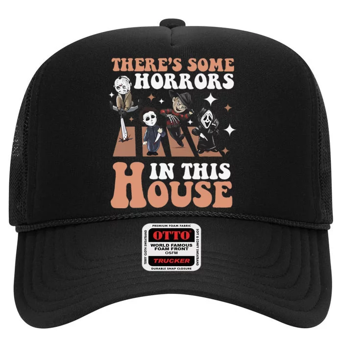 ThereS Some Horrors In This House Funny Horror Characters High Crown Mesh Trucker Hat