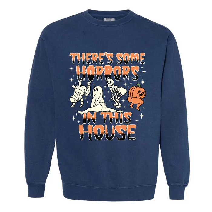 Theres Some Horrors In This House Halloween Gifts Garment-Dyed Sweatshirt