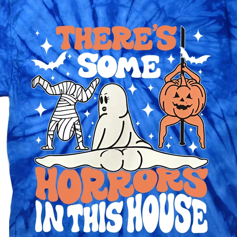 Theres Some Horrors In This House Funny Ghost Spooky Vibes Gift Tie-Dye T-Shirt