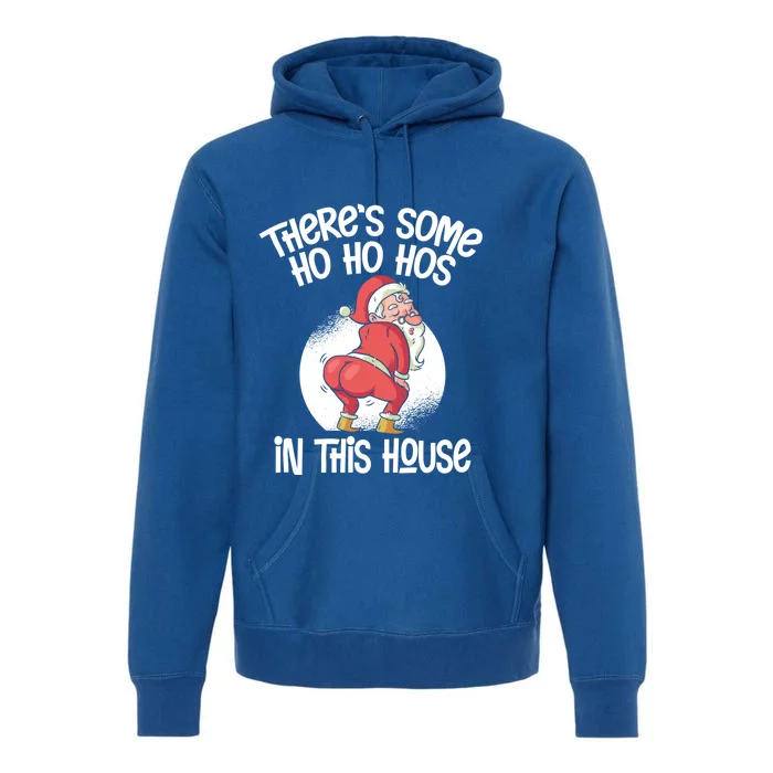 Theres Some Ho Ho Hos In This House Twerking Santa Claus Premium Hoodie