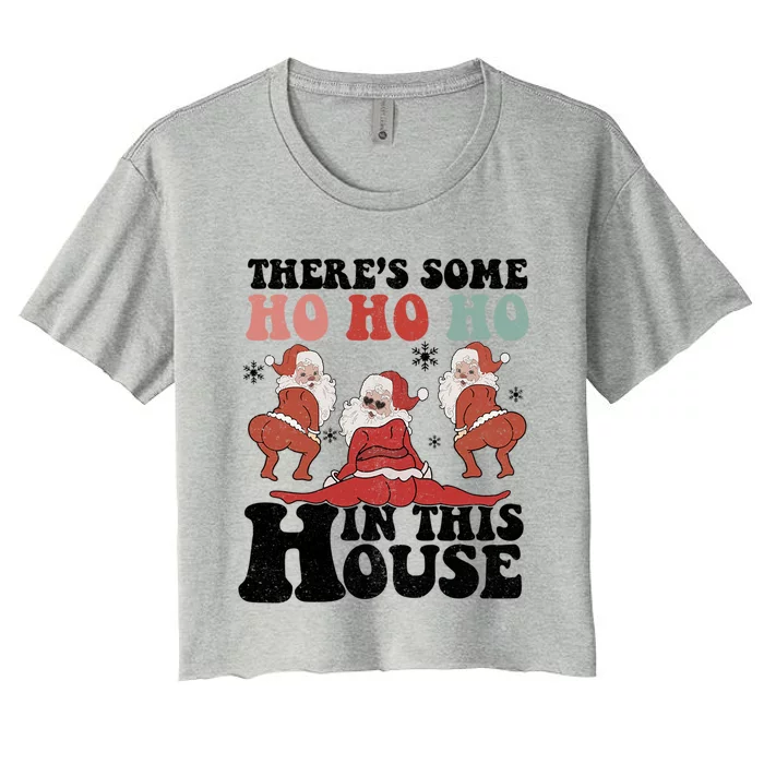 ThereS Some Ho In This House Funny Christmas Retro Santa Great Gift Women's Crop Top Tee