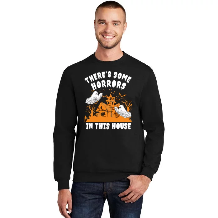 Theres Some Horrors In This House Ghost Halloween Funny Tall Sweatshirt