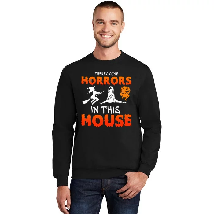 Theres Some Horrors In This House Funny Humor Halloween Tall Sweatshirt