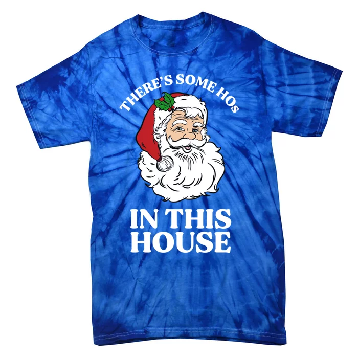 ThereS Some Hos In This House Funny Christmas Santa Claus Gift Tie-Dye T-Shirt