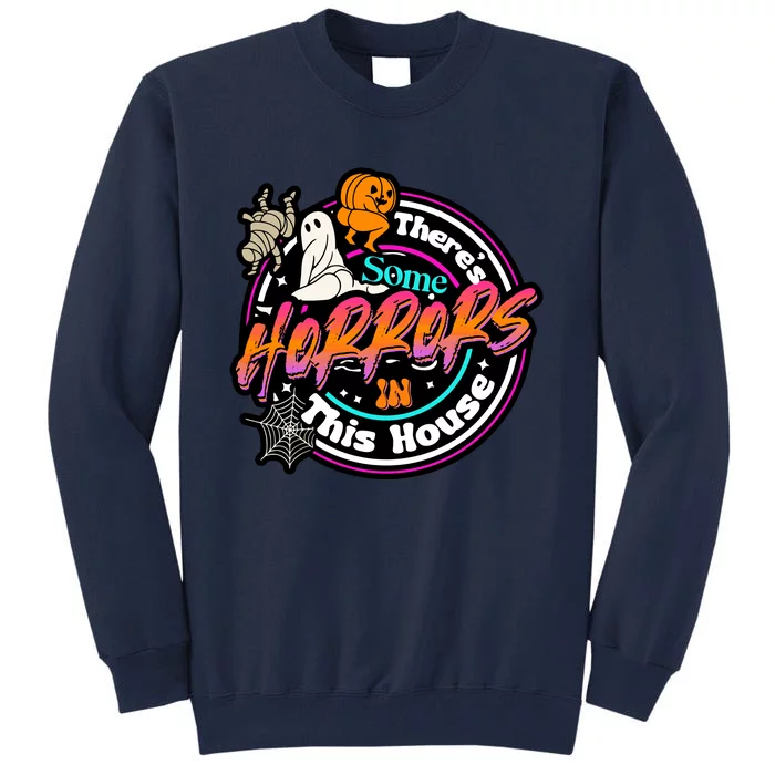 Theres Some Horrors In This House Funny Humor Halloween Tall Sweatshirt