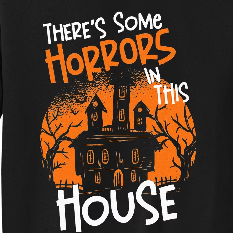 Theres Some Horrors In This House Halloween Funny Tall Sweatshirt