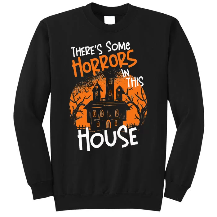 Theres Some Horrors In This House Halloween Funny Tall Sweatshirt