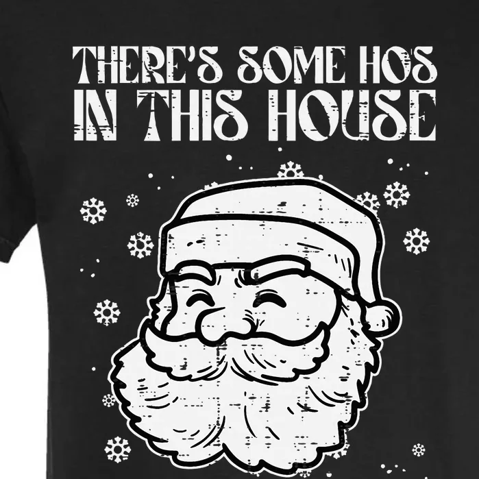 Theres Some Hos In This House Funny Christmas Xmas Garment-Dyed Heavyweight T-Shirt