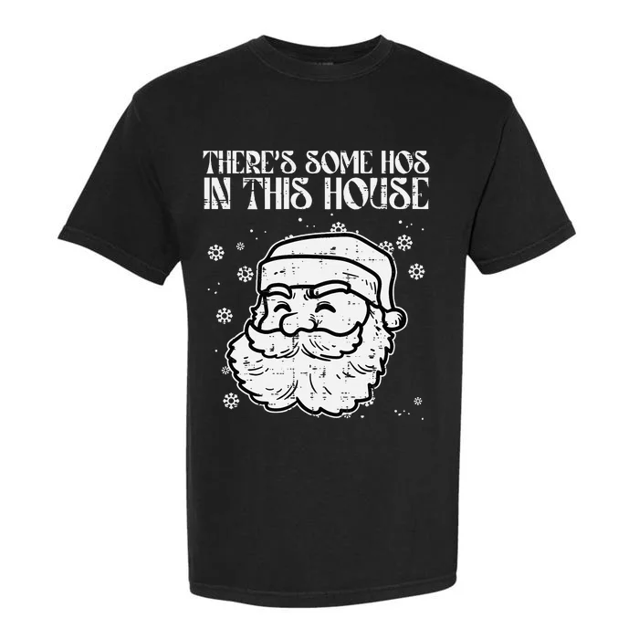 Theres Some Hos In This House Funny Christmas Xmas Garment-Dyed Heavyweight T-Shirt