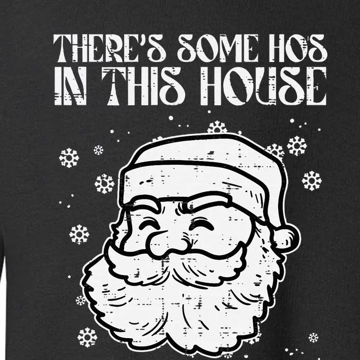 Theres Some Hos In This House Funny Christmas Xmas Toddler Sweatshirt