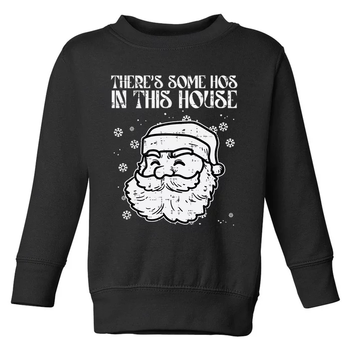 Theres Some Hos In This House Funny Christmas Xmas Toddler Sweatshirt