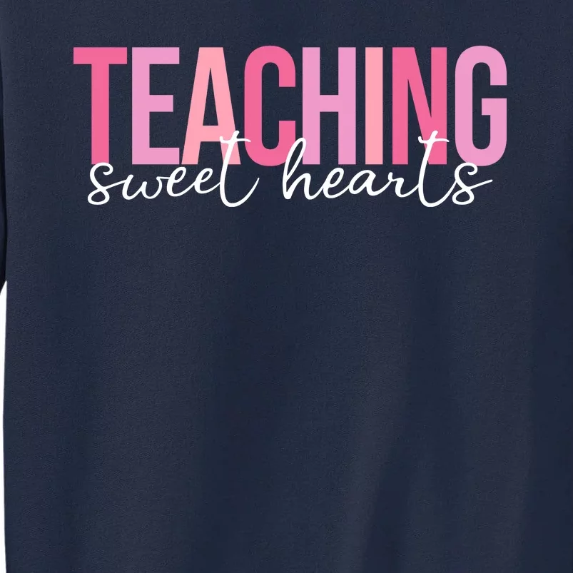 Teaching Sweet Hears Cute Valentine Teacher Tall Sweatshirt