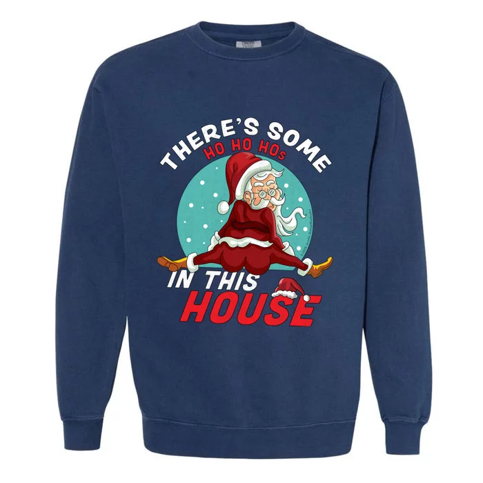 There's Some Ho Ho Hos In this House Christmas Santa Claus Garment-Dyed Sweatshirt