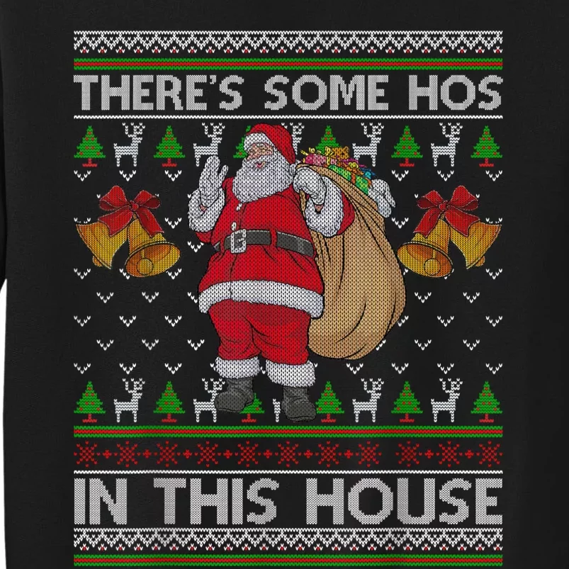 ThereS Some Hos In This House Santa Ugly Christmas Sweater Tall Sweatshirt