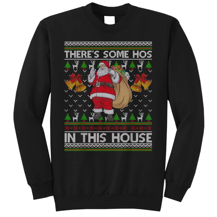 ThereS Some Hos In This House Santa Ugly Christmas Sweater Tall Sweatshirt