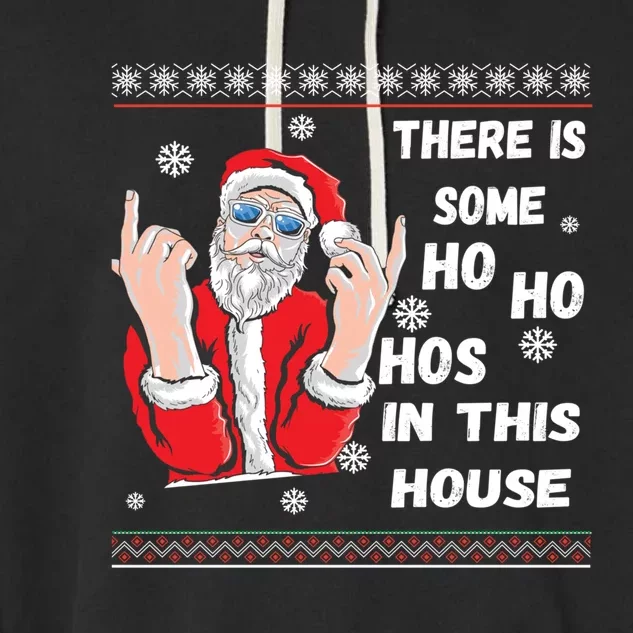 ThereS Some Hos In This House Funny Christmas Santa Ugly Gift Garment-Dyed Fleece Hoodie