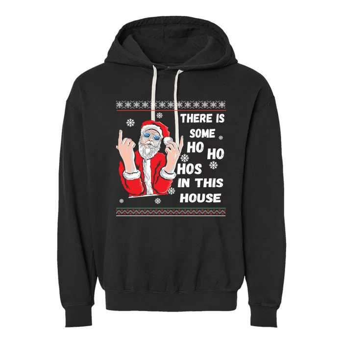 ThereS Some Hos In This House Funny Christmas Santa Ugly Gift Garment-Dyed Fleece Hoodie