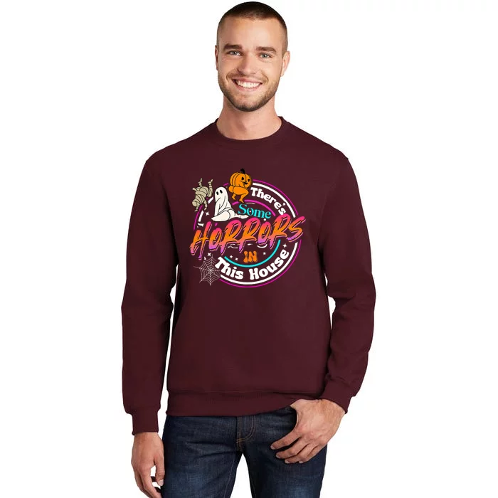 Theres Some Horrors In This House Funny Humor Halloween Tall Sweatshirt