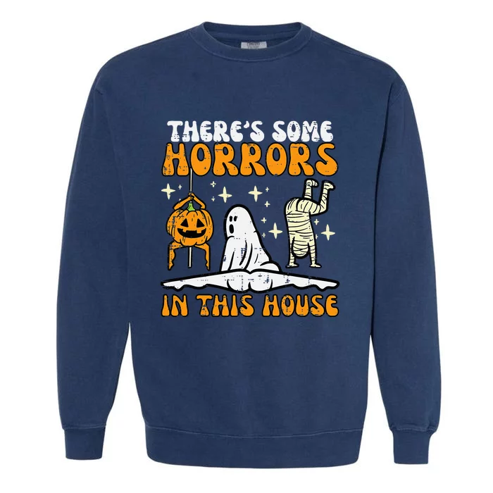 Theres Some Horrors In This House Funny Halloween Garment-Dyed Sweatshirt