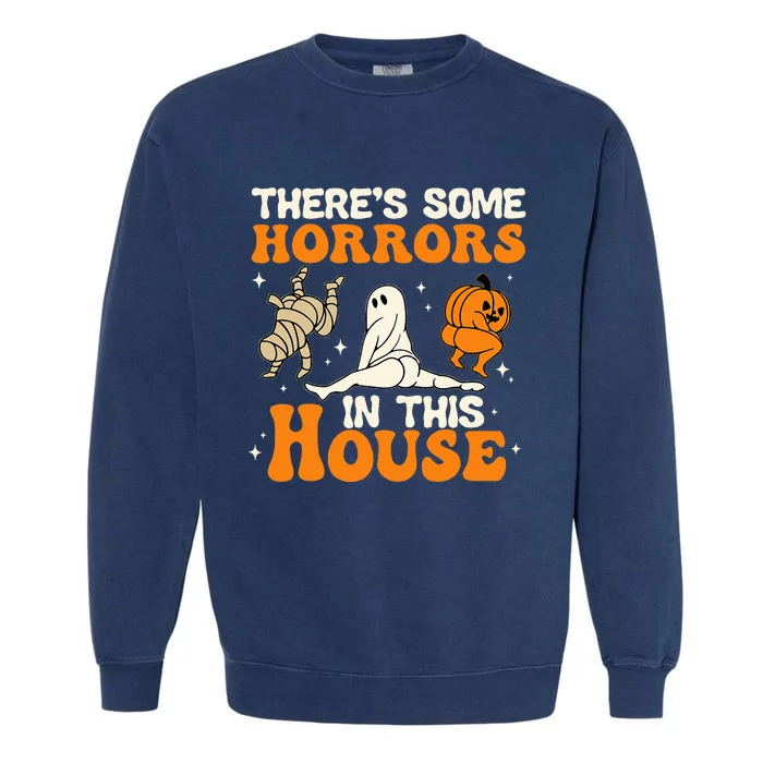 Theres Some Horrors In This House Funny Humor Halloween Garment-Dyed Sweatshirt