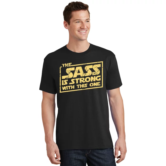 The Sass Is Strong With This One The Original T-Shirt