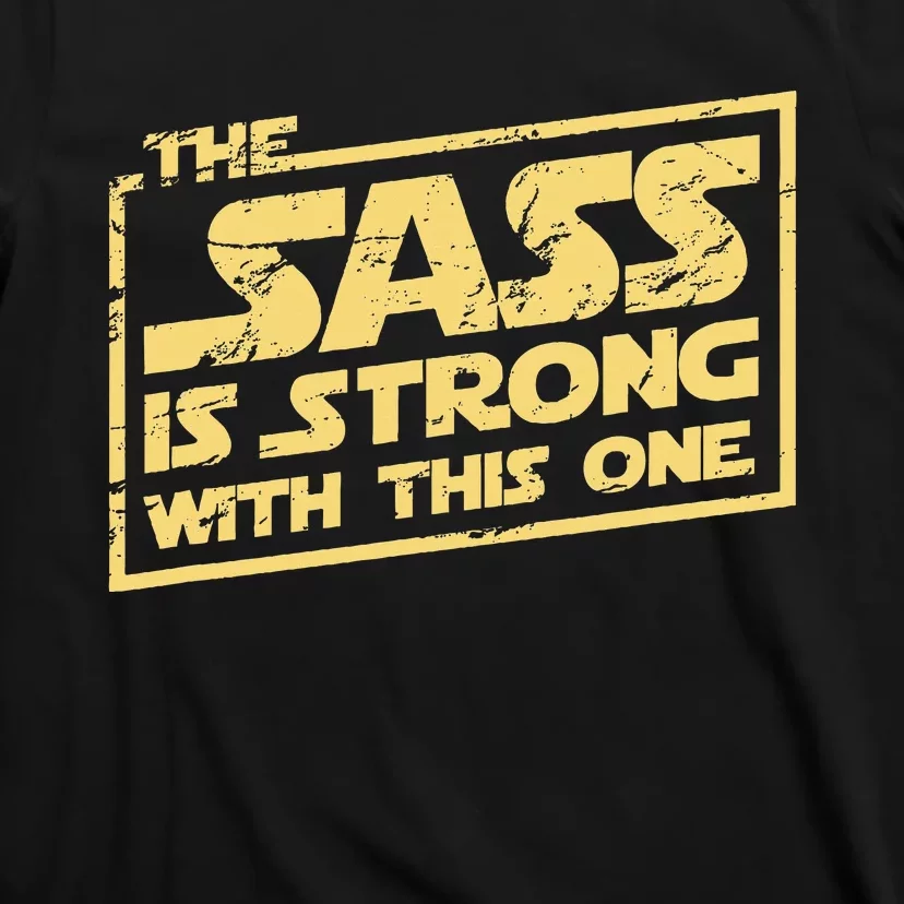 The Sass Is Strong With This One The Original T-Shirt