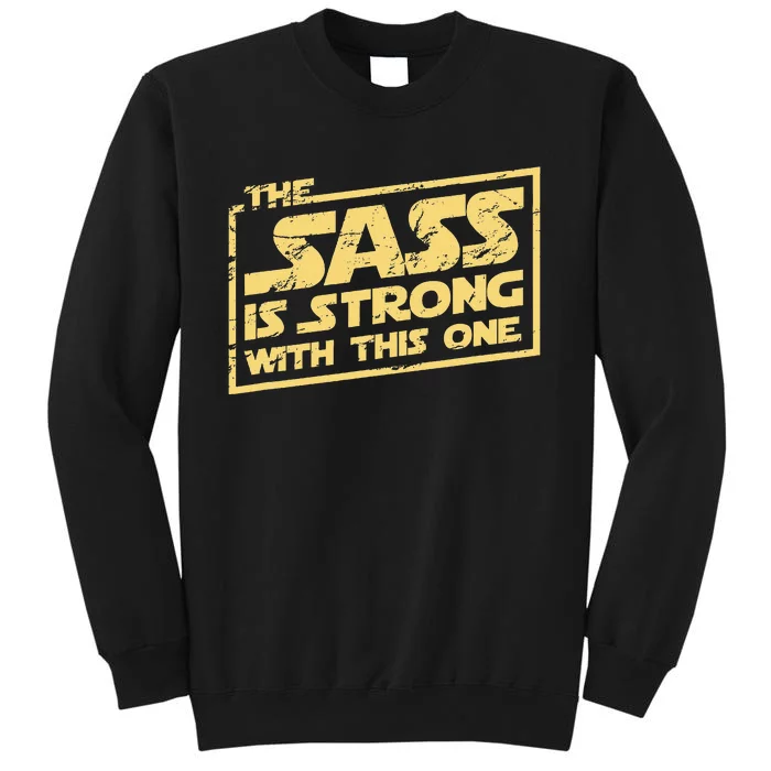 The Sass Is Strong With This One The Original Tall Sweatshirt