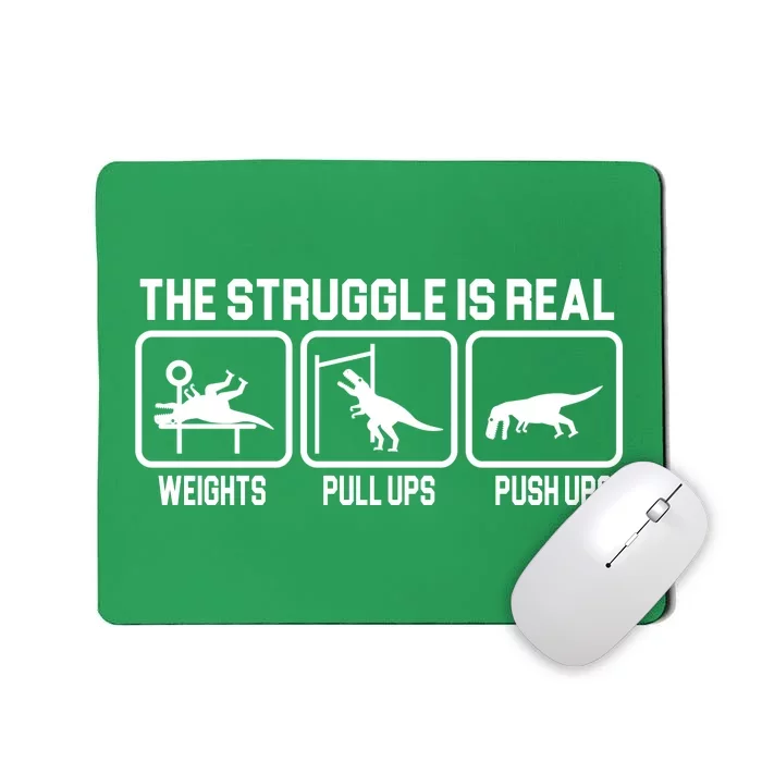 The Struggle Is Real Funny TRex Mousepad