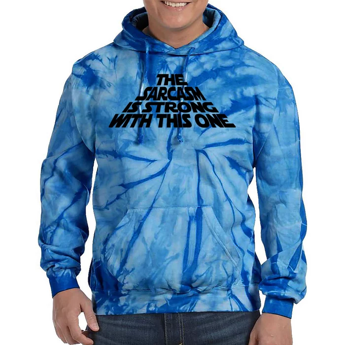 The Sarcasm Is Strong With This One Tie Dye Hoodie