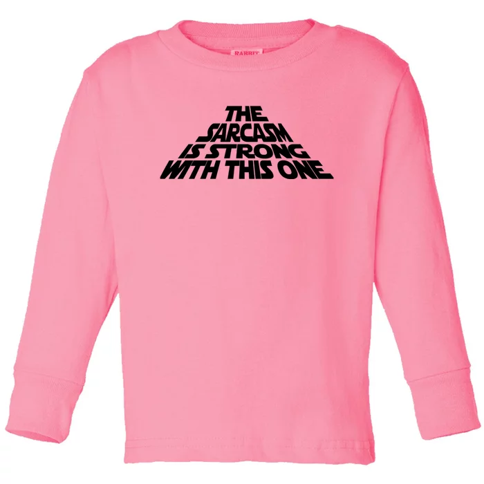 The Sarcasm Is Strong With This One Toddler Long Sleeve Shirt