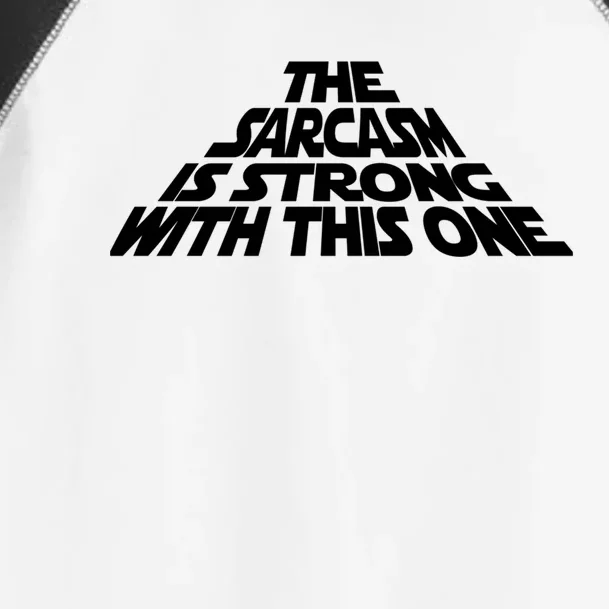 The Sarcasm Is Strong With This One Toddler Fine Jersey T-Shirt