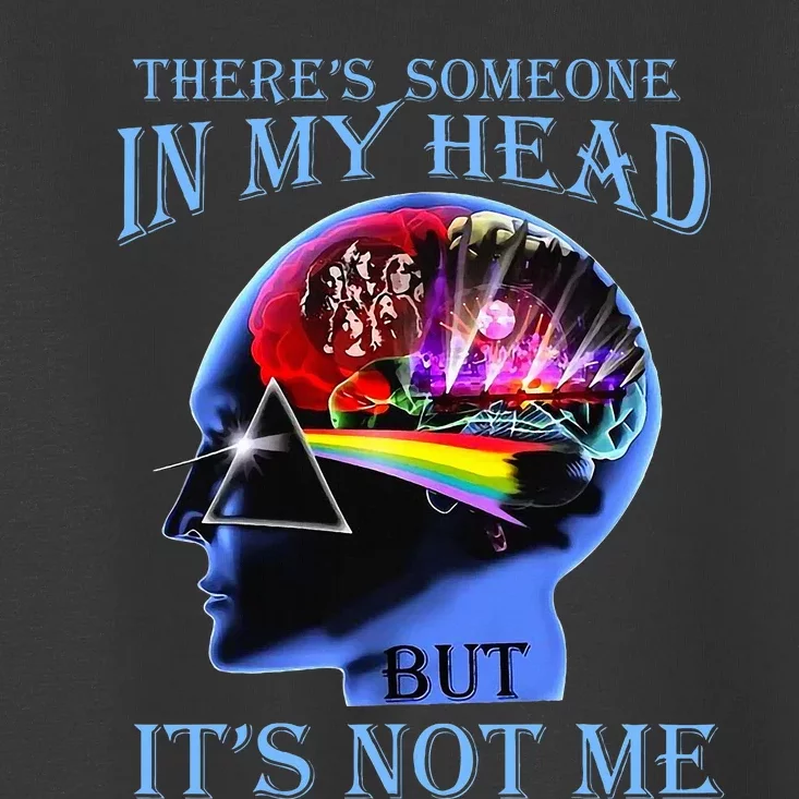 There’S Someone In My Head But It’S Not Me Toddler T-Shirt