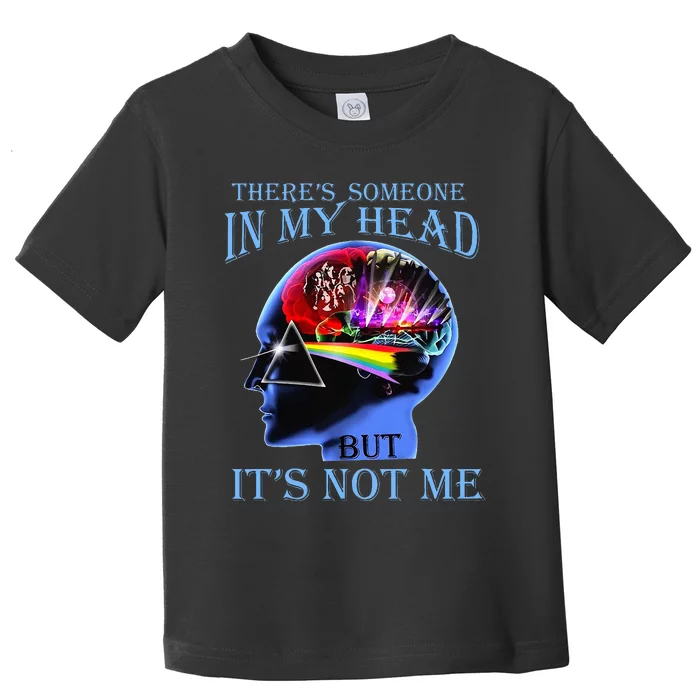 There’S Someone In My Head But It’S Not Me Toddler T-Shirt