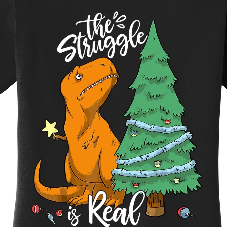 The Struggle Is Real Dinosaur Trex Christmas Tree Xmas Funny Women's T-Shirt