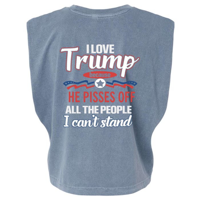 Trump Supporters I Love Trump He Pisses Off All The People I Can’t Stand Front & Back Garment-Dyed Women's Muscle Tee