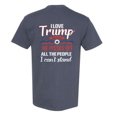 Trump Supporters I Love Trump He Pisses Off All The People I Can’t Stand Garment-Dyed Heavyweight T-Shirt