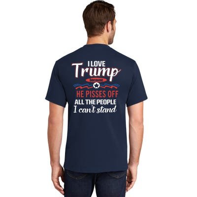 Trump Supporters I Love Trump He Pisses Off All The People I Can’t Stand Tall T-Shirt