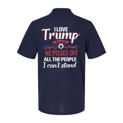 Trump Supporters I Love Trump He Pisses Off All The People I Can’t Stand Softstyle Adult Sport Polo