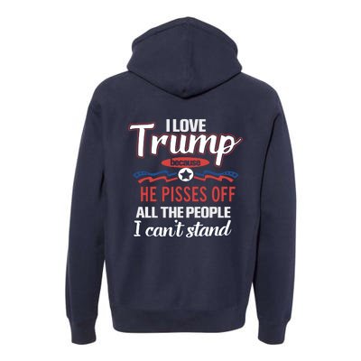 Trump Supporters I Love Trump He Pisses Off All The People I Can’t Stand Premium Hoodie