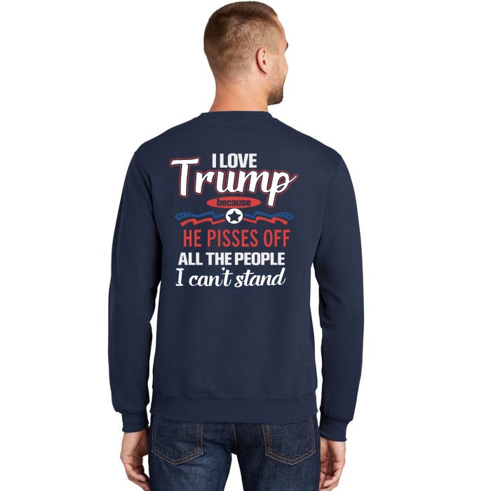 Trump Supporters I Love Trump He Pisses Off All The People I Can’t Stand Tall Sweatshirt