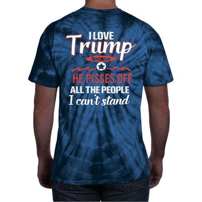 Trump Supporters I Love Trump He Pisses Off All The People I Can’t Stand Tie-Dye T-Shirt