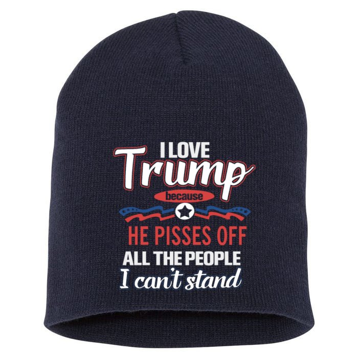 Trump Supporters I Love Trump He Pisses Off All The People I Can’t Stand Front & Back Short Acrylic Beanie