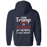 Trump Supporters I Love Trump He Pisses Off All The People I Can’t Stand Full Zip Hoodie