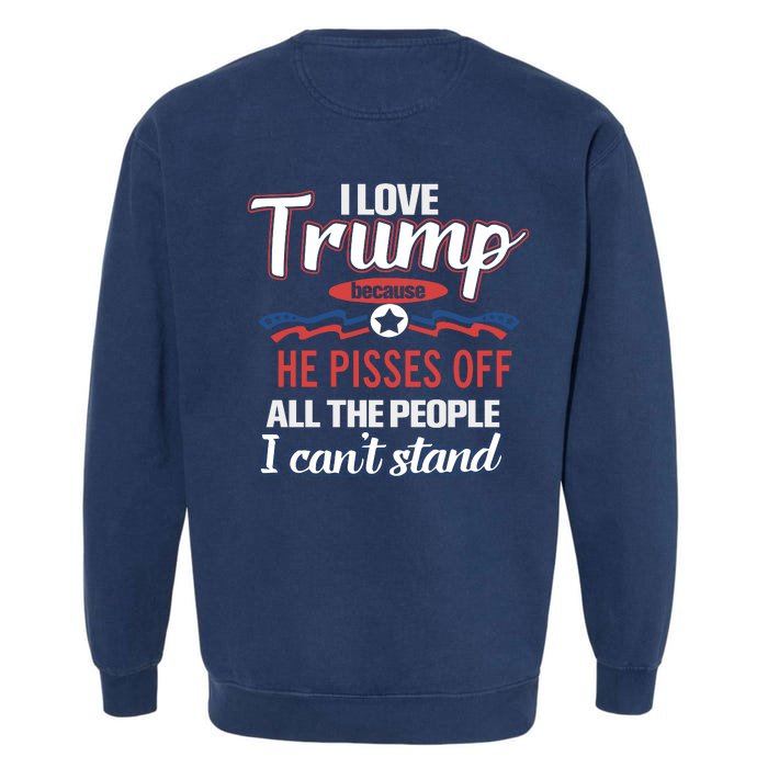 Trump Supporters I Love Trump He Pisses Off All The People I Can’t Stand Front & Back Garment-Dyed Sweatshirt