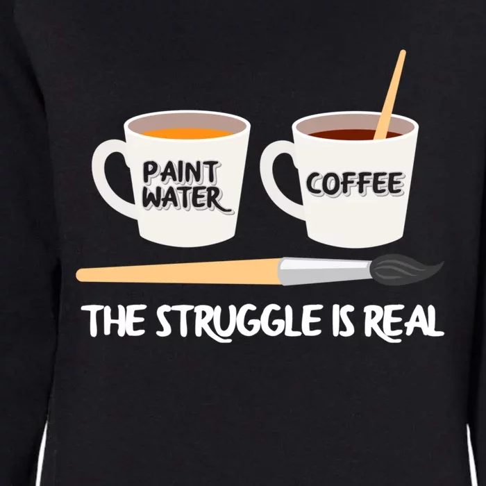 The Struggle Is Real Brush Coffee Funny Art Artist Painter Cool Gift Womens California Wash Sweatshirt