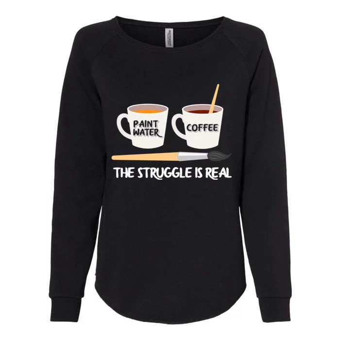 The Struggle Is Real Brush Coffee Funny Art Artist Painter Cool Gift Womens California Wash Sweatshirt