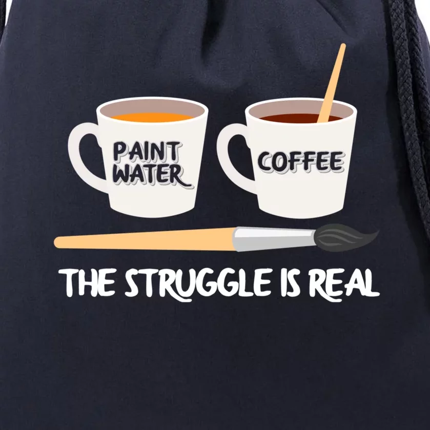 The Struggle Is Real Brush Coffee Funny Art Artist Painter Cool Gift Drawstring Bag