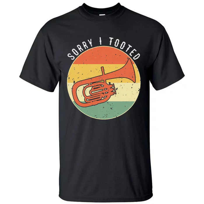 Tuba Sorry I Tooted Marching Band Tuba Tall T-Shirt