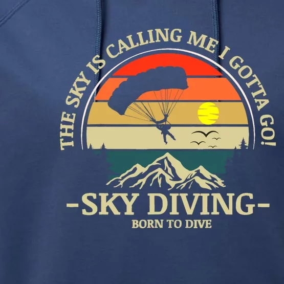 The Sky Is Calling Me I Gotta Go Skydiving Born To Dive Performance Fleece Hoodie