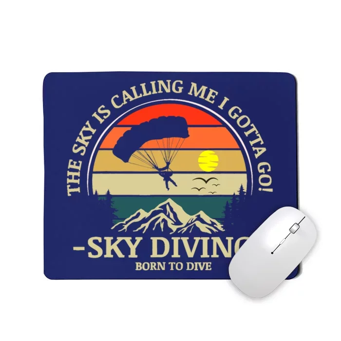 The Sky Is Calling Me I Gotta Go Skydiving Born To Dive Mousepad